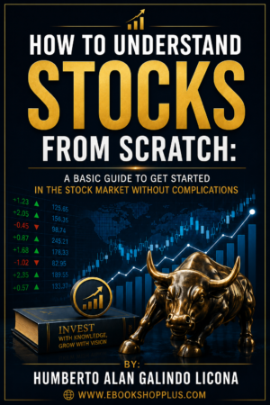 How to Understand Stocks From Scratch A Basic Guide to Getting Started in the Stock Market Without Complications [ENG]